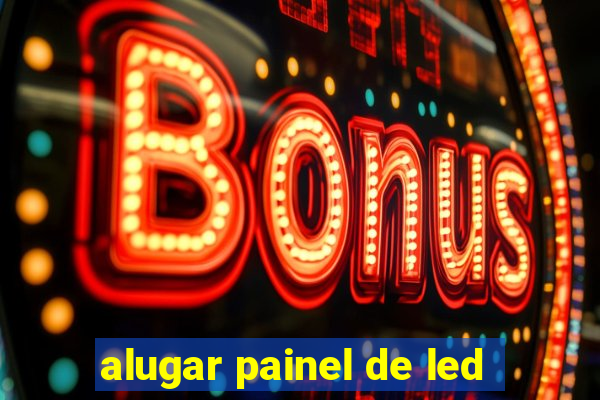 alugar painel de led